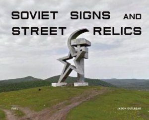 Soviet Signs & Street Relics by Jason Guilbeau & FUEL & Damon Murray & Stephen Sorell & Clem Cecil