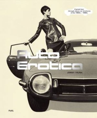 Auto Erotica by Jonny Trunk & Damon Murray & Stephen Sorrell & Bob Stanley