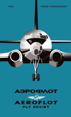 Aeorflot  Fly Soviet by Bruno Vandermueren & Damon Murray & Stephen Sorrell