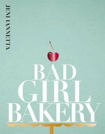 Bad Girl Bakery by Jeni Iannetta