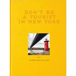 Don't Be A Tourist In New York: The Messy Nessy Chic Guide by Vanessa Grall