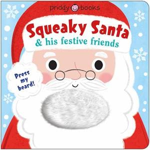 Squeaky Santa and His Festive Friends by Roger Priddy