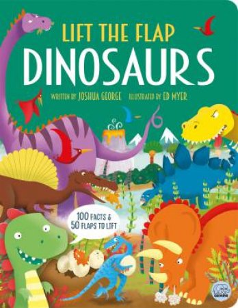 Lift the Flap Dinosaurs by Joshua George & Ed Myer