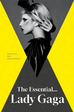 The Essential... Lady Gaga by Annie Zaleski