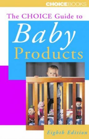 The Choice Guide To Baby Products by Various