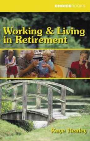 Working & Living In Retirement by Kaye Healey