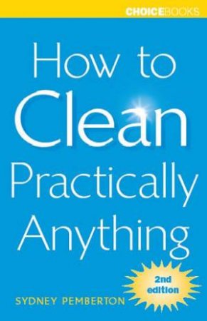 How To Clean Practically Anything by Sydney Pemberton