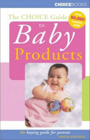 Choice Guide: To Baby Products by Choice Books