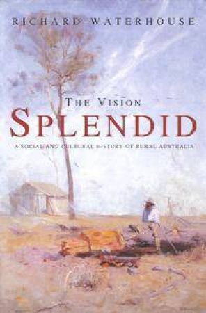 The Vision Splendid by Richard Waterhouse