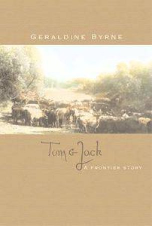 Tom & Jack: A Frontier Story by Geraldine Byrne