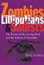 Zombies Lilliputians  Sadists The Power Of The Living Dead And The Future Of Australia