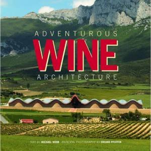 Adventurous Wine Architecture by MICHAEL WEBB