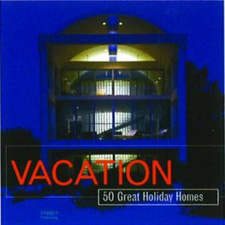 50+ Vacation Homes by Various