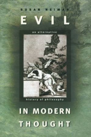 Evil In Modern Thought: An Alternative History Of Philosophy by Susan Neiman