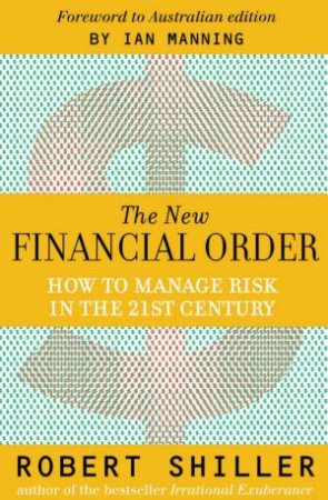 The New Financial Order: How To Manage Risk In The 21st Century by Robert Shiller