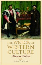 The Wreck Of Western Culture Humanism Revisited