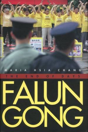 Falun Gong: The End Of Days by Maria Hsia Chang