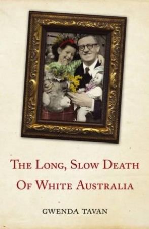 The Long, Slow Death Of White Australia by Gwenda Tavan