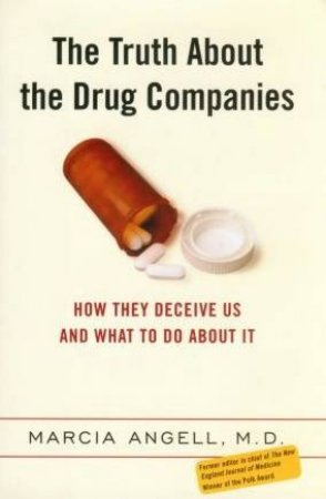 The Truth About The Drug Companies by Dr Marcia Angell