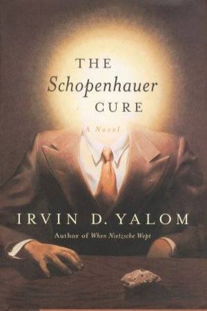 The Schopenhauer Cure: A Novel by Irvin D Yalom