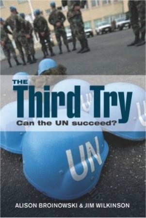 The Third Try: Can The UN Succeed? by Broinowski And Wilkinson