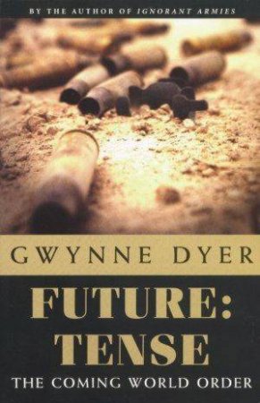 Future: Tense: The Coming World Order by Gwynne Dyer