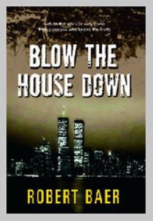 Blow The House Down by Robert Baer