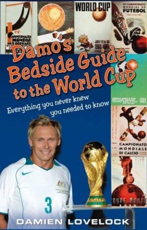 Damo's Bedside Guide To The World Cup by Damien Lovelock