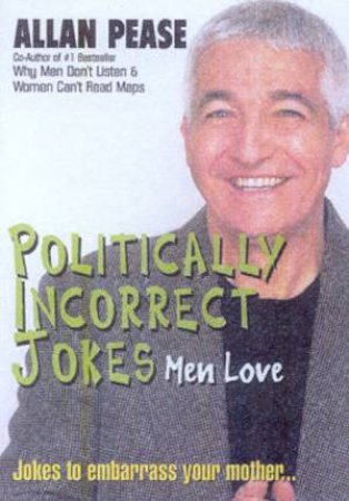 Politically Incorrect Jokes Men Love by Allan Pease