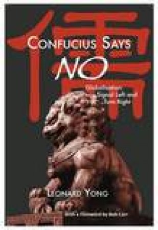 Confucius Says No by Leonard / Foreword by Bob Carr Yong