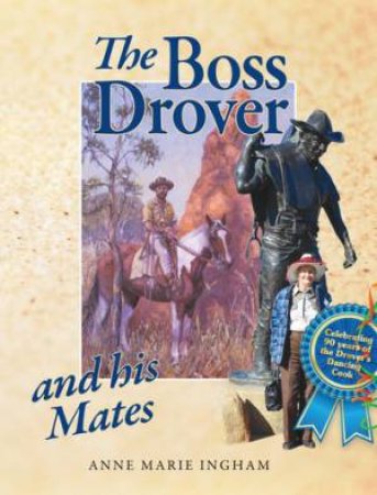 Boss Drover and His Mates by Anne Marie Ingham