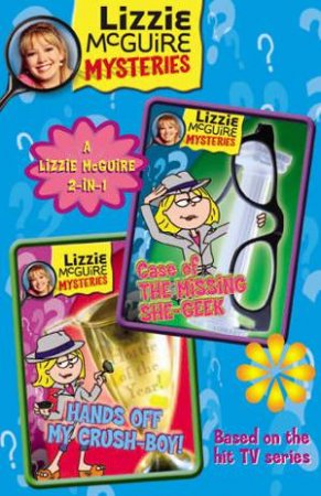 Lizzie McGuire Mysteries 2-In-1: Case Of The Missing She-Geek/ Hands Off My Crush-Boy by Lizzie McGuire