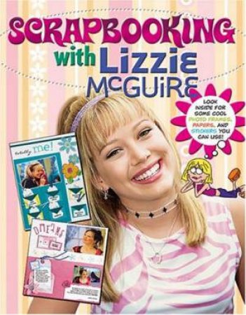 Scrapbooking With Lizzie McGuire by Lizzie McGuire