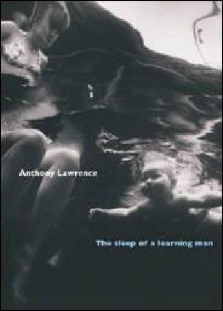 Sleep of a Learning Man by Anthony Lawrence