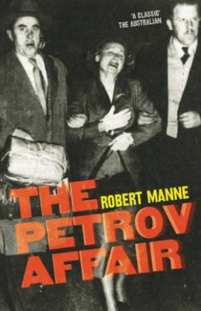 The Petrov Affair: Politics And Espionage by Robert Manne