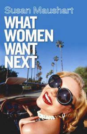 What Women Want Next by Susan Maushart