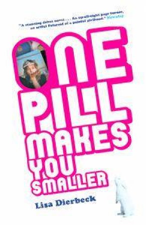 One Pill Makes You Smaller by Lisa Dierbeck