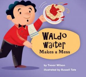 Buzz Town: Waldo The Waiter Makes A Mess by Trevor Wilson