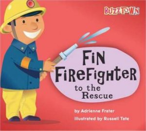 Fin Fire Fighter To The Rescue by Adrienne Frater