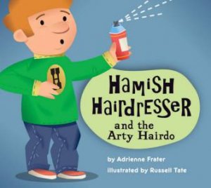 Buzz Town: Hamish Hairdresser And The Arty Hairdo by Adrienne Frater