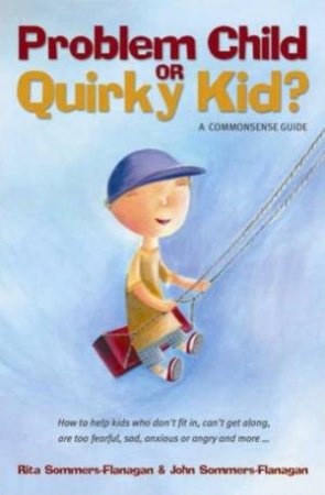 Problem Child Or Quirky Kid?: A Commonsense Guide by Sommers-Flannagan