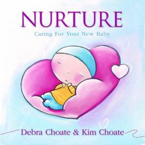 Nurture: Caring For Your Baby by Debra Choate & Kim Choate