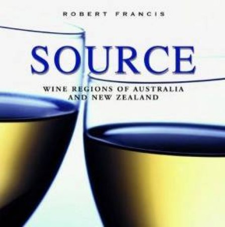 Source: Wine Regions Of Australia And New Zealand by Robert Francis