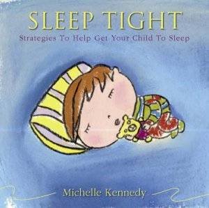 Sleep Tight: Strategies To Get Your Child To Sleep by Michelle Kennedy