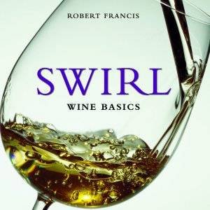 Swirl: Wine Basics by Robert Francis