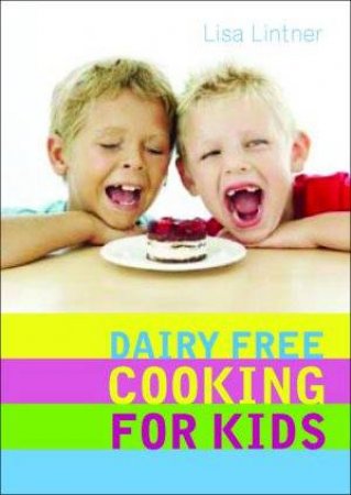 Dairy Free Cooking For Kids by Lisa Lintner