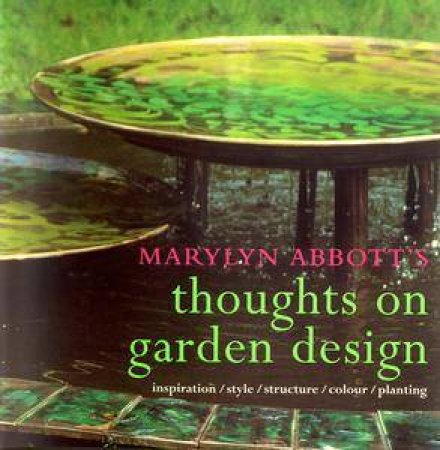 Marylyn Abbott's Thoughts On Garden Design by Marylyn Abbott