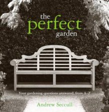 The Perfect Garden Your Gardening Question Answered From AZ