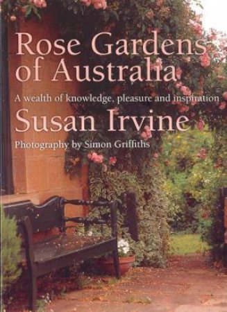 Rose Gardens Of Australia by Susan Irvine