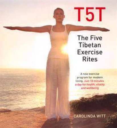 T5T: The Five Tibetan Exercise Rites by Carolinda Witt